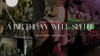 A Birthday Well Spent (Part 2) | Dallas, Home & Small Rituals