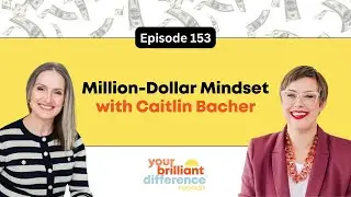 Episode 153: Million-Dollar Mindset With Caitlin Bacher | YBDP