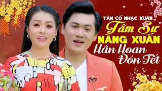 Tân Cổ Nhạc Xuân 2026 HÂN HOAN ĐÓN TẾT 🌸 Tân Cổ TÂM SỰ NÀNG XUÂN Lan Tỏa Sắc Xuân