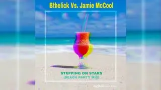 BthelIck Vs. Jamie McCool - Stepping on Stars (Beach Party mix)