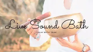 Live Sound Bath for Deep Relaxation | Calm With Jade