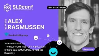 SLOconf 2022: Alex Rasmussen - The Real World Math and Implications of S3's 99.999999999%