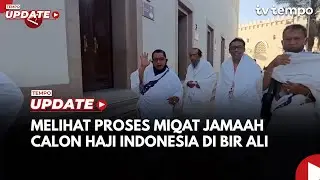 Jemaah Calon Haji Mulai Melakukan Miqat di Bir Ali, Begini Prosesnya