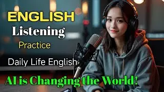 How Artificial Intelligence is Reshaping Our World | English Listening Broadcast