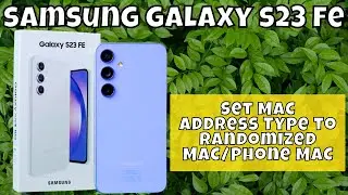 How to Set MAC Address Type to Randomized MAC/Phone MAC Samsung Galaxy S23 FE