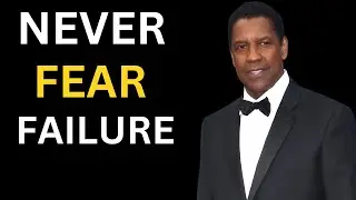 Never Fear Failure | Most Powerful Motivational Speech by Denzel Washington