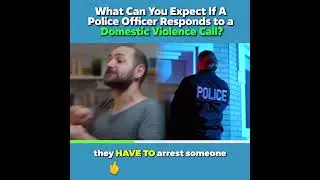 What to expect if a Police officer responds to a Domestic Violence Call?