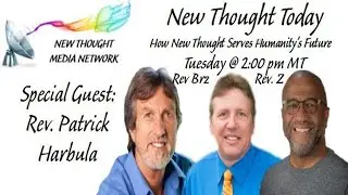 New Thought Today Rebroadcast Rev. Z and Rev. Brz Welcome Rev. Patrick Harbula Aired on 8/22/2023
