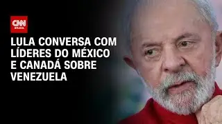 Lula conversa com líderes do México e do Canadá sobre a crise na Venezuela | LIVE CNN