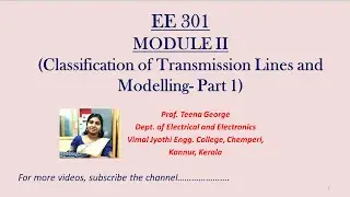 EE 301- Module II-Classification of transmission lines and modelling