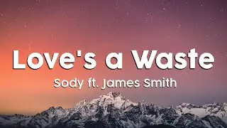 Sody ft. James Smith - Love's a Waste (Clean/Lyric Version)