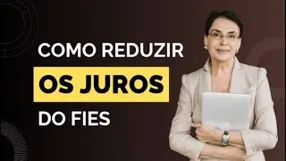 DÍVIDA COM FIES? SAIBA COMO REDUZIR OS JUROS