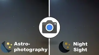 Google Camera V7.0 с поддержкой астрофотографии &mdash; практическое руководство, инструкции и загрузка...