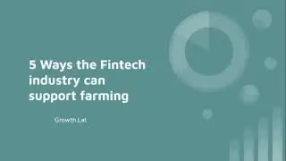 5 Ways the Fintech industry can support farming | Growth.Lat