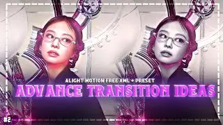 ADVANCE TRANSITION IDEAS PACK 2 [ ALIGHT MOTION ] FREE XML+ PRESENT