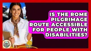 Is The Rome Pilgrimage Route Accessible For People With Disabilities? - Holy Landmarks
