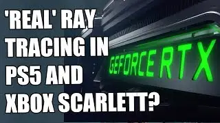 Will 'Real' Ray Tracing Feature In PS5 And Xbox Scarlett Graphics?