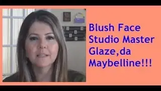 RESENHA - BLUSH FACE STUDIO MASTER GLAZE  DA MAYBELLINE