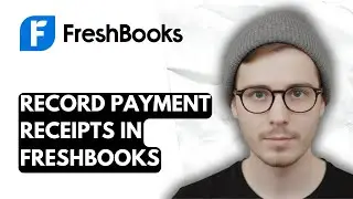 How To Record Payment Receipts In Freshbooks [2025 Guide]
