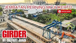 PROYEK JEMBATAN PERNING MOJOKERTO MENGGUNAKAN GIRDER CALVARY ABADI