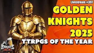 Golden Knight Awards 2025 &ndash; Celebrating the Best TTRPGs of the Year- Livestream #397