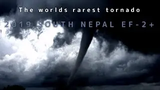 The Rarest Tornado - 2019 South Nepali Tornado