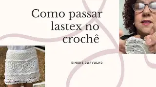 Como passar lastex no crochê./ Simone Carvalho