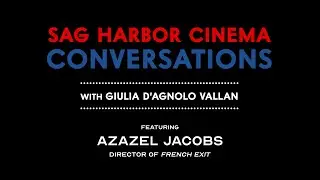 Azazel Jacobs on FRENCH EXIT || Sag Harbor Cinema Conversations