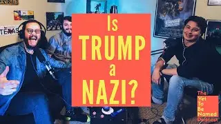 Is Trump a 21st Century Nazi?!? - TYTBN Ep. 007