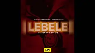 Smash Makhasene x Master Dk-Lebele(Official Audio)