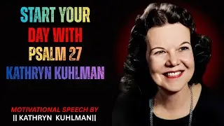 START YOUR DAY WITH PSALM 27 KATHRYN KUHLMAN SPEECH