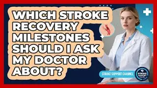 Which Stroke Recovery Milestones Should I Ask My Doctor About?