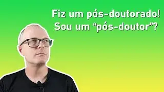 Fiz um pós-doutorado! Sou um 