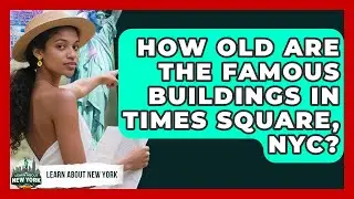 How Old Are The Famous Buildings In Times Square, NYC? - Learn About New York