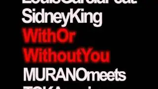 Louis Garcia feat. Sidney King - With or without you (MURANOmeetsTOKA Remix Edit).wmv