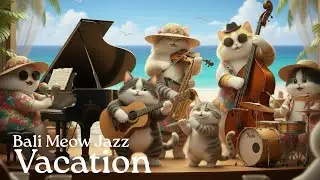 Bali Meow Jazz Vacation 🐱✨ Smooth Cat Jazz at Nusa Dua Beach for Relax, Study & Happy Family Vibes