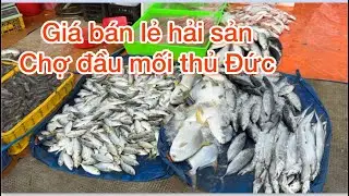 Cập Nhật giá bán lẻ hải sản chợ đầu mối thủ Đức hôm nay 