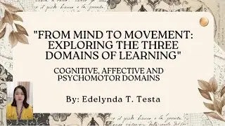 The Three Domains of Learning: COGNITIVE, AFFECTIVE AND PSYCHOMOTOR DOMAINS