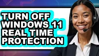 How to Turn Off Windows 11 Real Time Protection - Full Guide