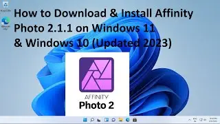 How to Download & Install Affinity Photo 2.1.1  on Windows 11 & 10 (Latest Version 2023)