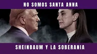 “No somos Santa Anna”: Sheinbaum enfrenta a Trump y reescribe la soberanía mexicana