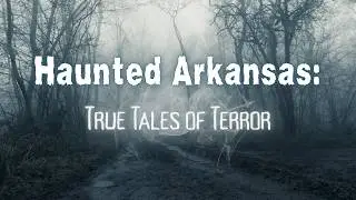Haunted Legends of Arkansas: Monsters, Murder and Mystery