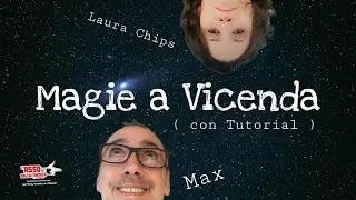 Magie a Vicenda ( con tutorial! ) con Laura Chips