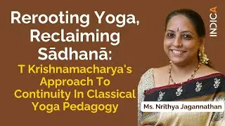Rerooting Yoga, Reclaiming Sādhanā By Ms. Nrithya Jagannathan