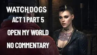 WATCH DOGS Story Mission Act 1 Part 5 - OPEN YOUR WORLD | No Commentary 4K 60FPS