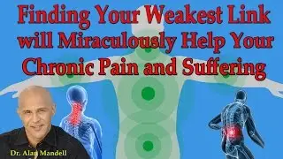 How to Stop Your Weakest Link that's Causing Your Pain and Suffering - Dr Mandell