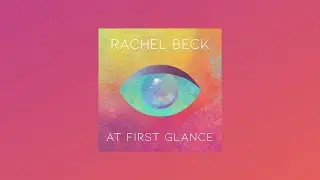 Rachel Beck - At First Glance (Audio Only)
