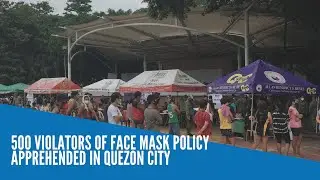 500 violators of face mask policy apprehended in Quezon City