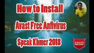 How to Install Avast Free Antivirus Speak khmer 2018 - សម័យដើម្បីជោគជ័យ