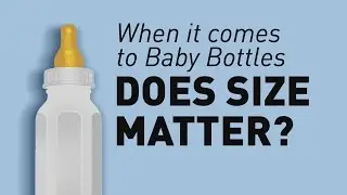 Baby-bottle size matters